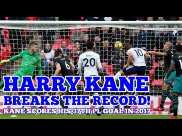Video: Kane Scores Goal Number 37 of 2017